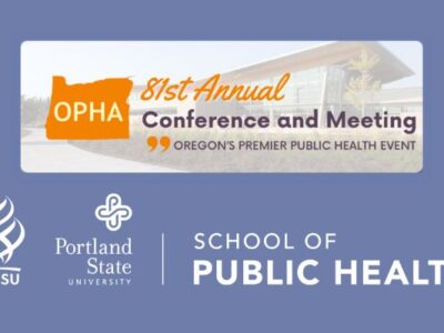OHSU-PSU School of Public Health is a proud Platinum Sponsor of the OPHA 81st Annual Conference