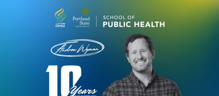 Andrew Wyman, Student Support Specialist at the OHSU-PSU School of Public Health, A Decade of Dedication