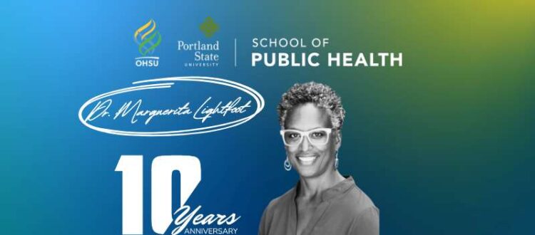 Dr. Marguerita Lightfoot - a Decade of Dedication to the OHSU-PSU School of Public Health