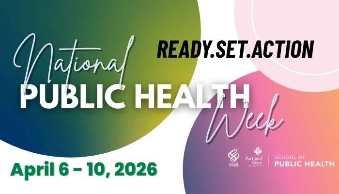 Join the OHSU-PSU School of Public Health Celebrate National Public Health Week, with the theme of Ready. Set. Action! From April 6th - 10th, 2026